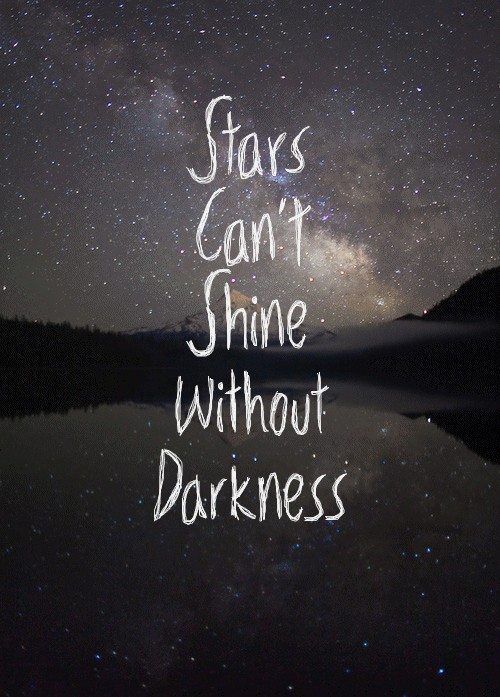 Stars Cant Shine Without Darkness.jpg
